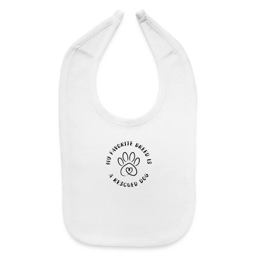 Favorite breed? Rescued dog! - Baby Bib