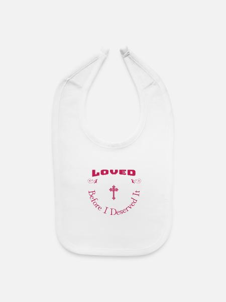 Loved Before I Deserved It Faith - Baby Bib - white - Front