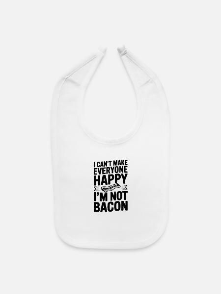 I Can't Make Everyone Happy I'm Not Bacon - Baby Bib - white - Front