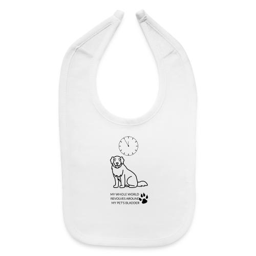 My Pet's Bladder World T-Shirt | Funny Dog/Cat Own - Baby Bib