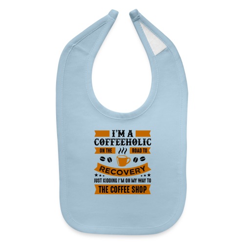 Am a coffee holic on the road to recovery 5262184 - Baby Bib