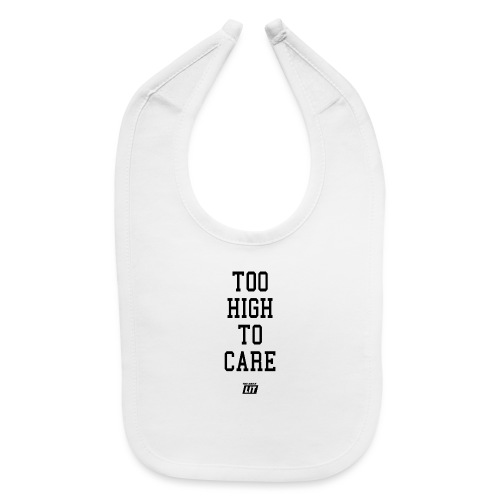 'too high to care' - Baby Bib