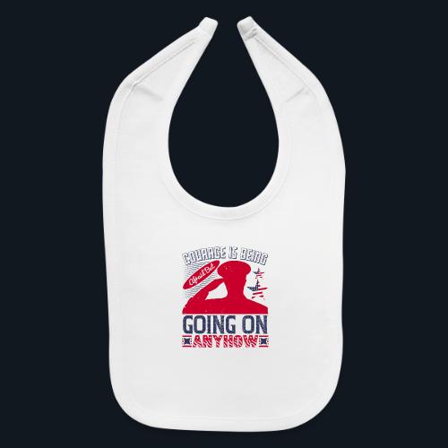 Courage is being afraid but going on anyhow - Baby Bib