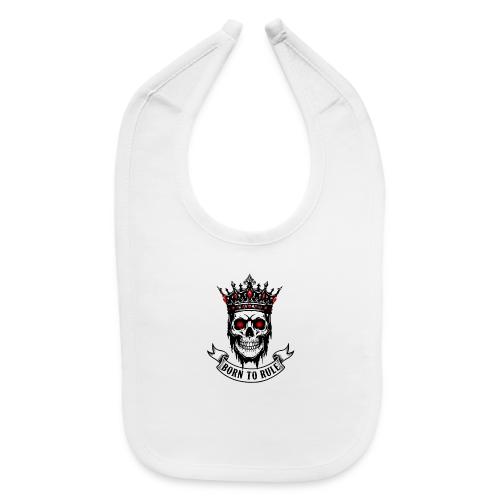 Born to Rule Skull King - Baby Bib