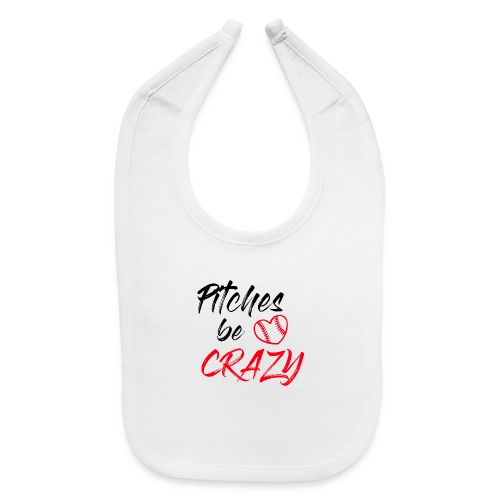Pitches be crazy! - Baby Bib