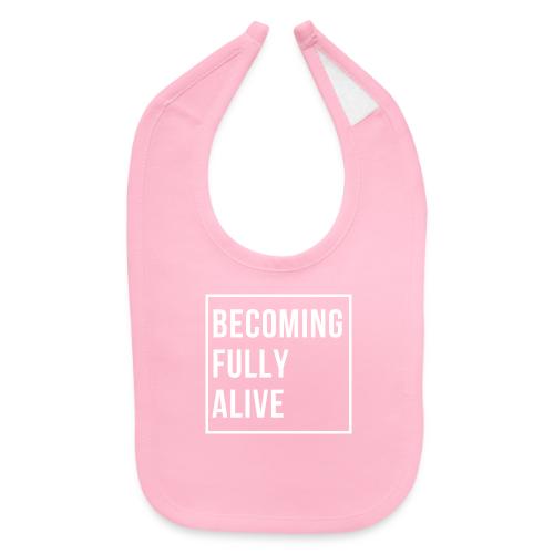 Becoming Fully Alive - Baby Bib