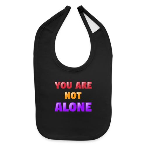 You Are Not Alone – Inspirational Word Art - Baby Bib