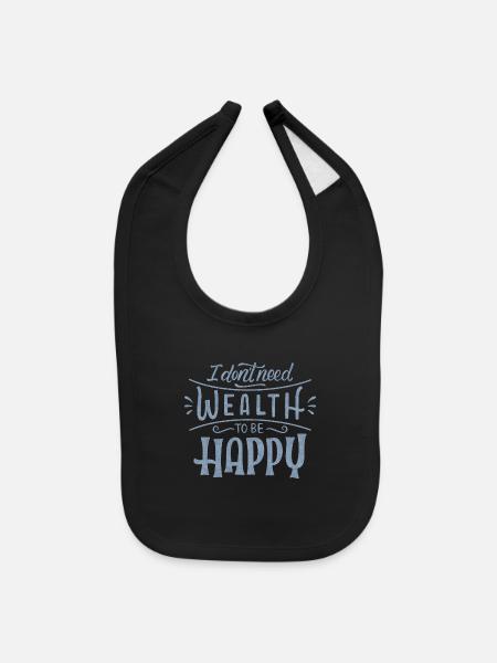 I DON'T NEED WEALTH TO BE HAPPY - Baby Bib - black - Front