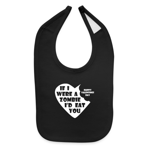 If I Were A Zombie I d Eat You - Valentines Day - Baby Bib