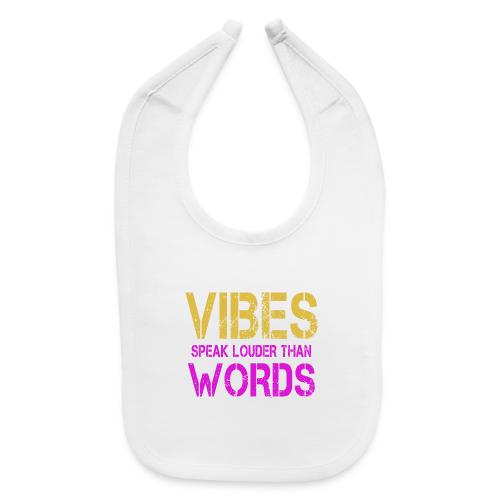 Vibes Speak Louder Than Words Design - Baby Bib