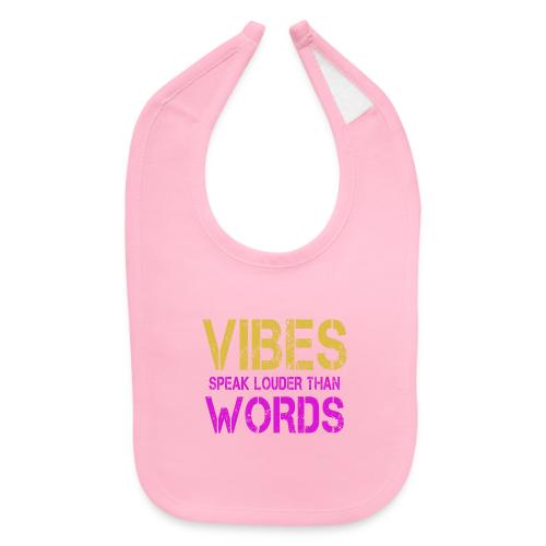 Vibes Speak Louder Than Words Design - Baby Bib
