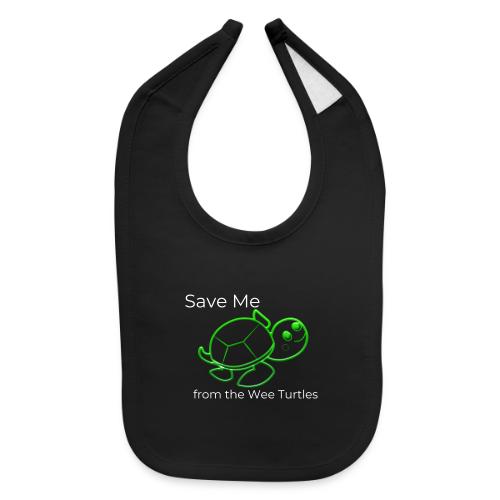 Save Me from the Wee Turtles (white text) - Baby Bib