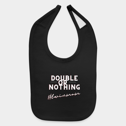 DOUBLE OR NOTHING - Baby Bib
