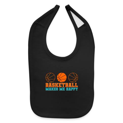 Basketball makes me happy - Baby Bib