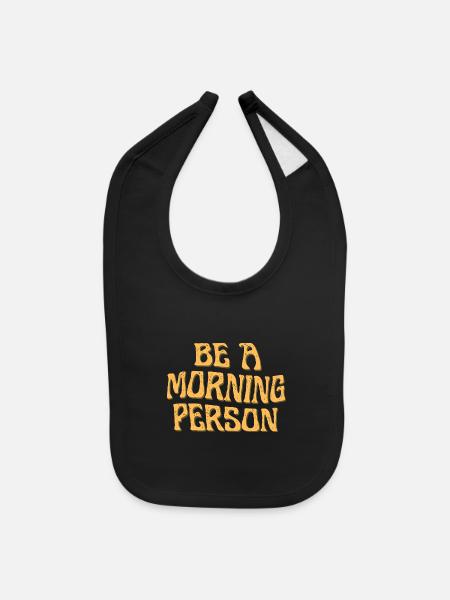 Be A Morning Person - Baby Bib - black - Front
