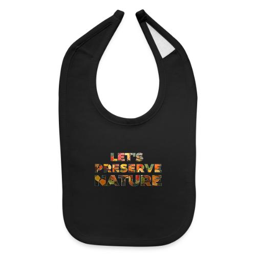 Let's Preserve Nature - Baby Bib