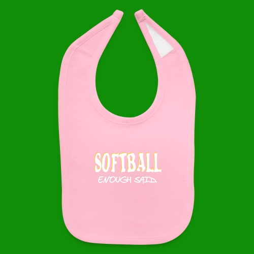 Softball Enough Said - Baby Bib