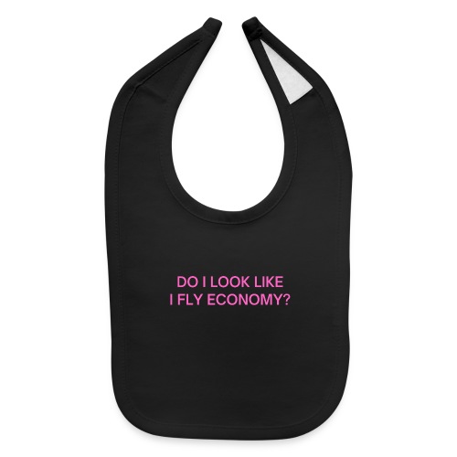 Do I Look Like I Fly Economy? (in pink letters) - Baby Bib