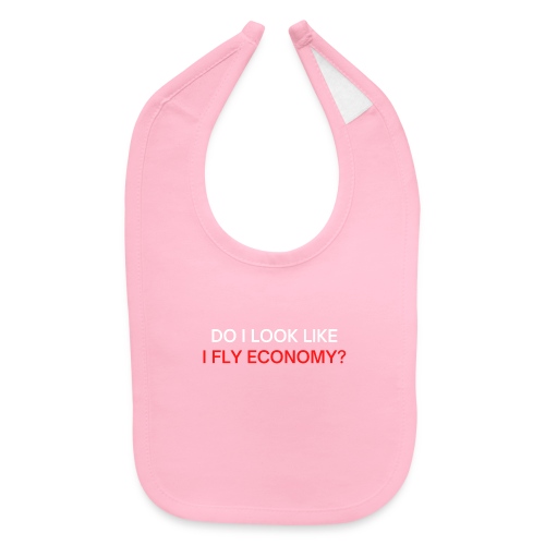 Do I Look Like I Fly Economy? (red and white font) - Baby Bib