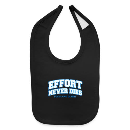 Effort Never Dies - Baby Bib