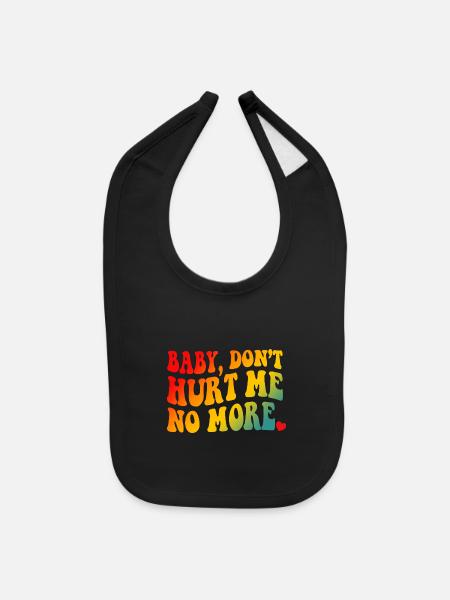 Baby Don’t Hurt Me No More - Baby Bib - black - Front