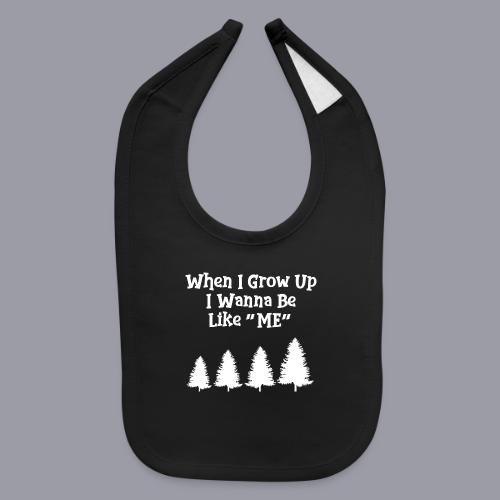 WHEN I GROW UP I WANNA BE LIKE ME - Baby Bib
