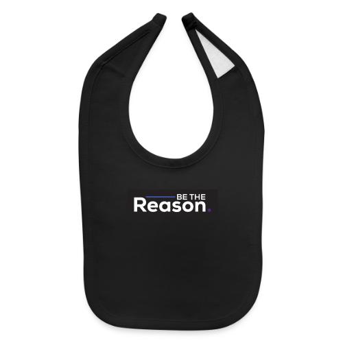 Be The Reason - Baby Bib