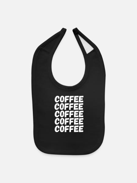 Coffee Coffee Coffee For Coffee Addicts - Baby Bib - black - Front