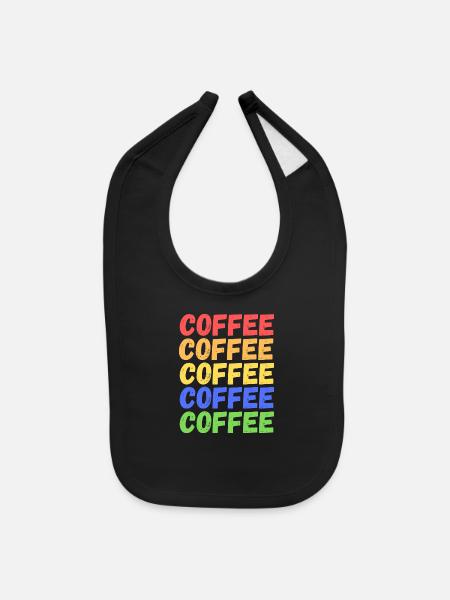 Coffee Coffee Coffee For The Coffee Lovers - Baby Bib - black - Front