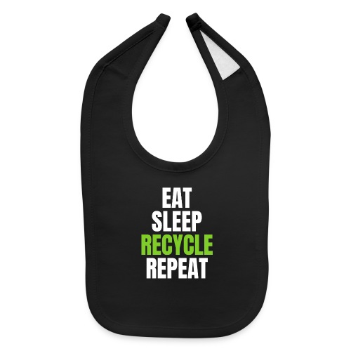 EAT SLEEP RECYCLE REPEAT (White & Green font) - Baby Bib