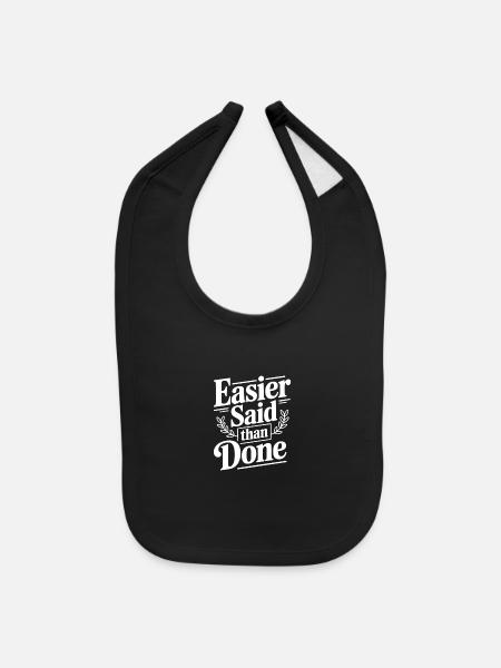 Easier Said Than Done - Baby Bib - black - Front