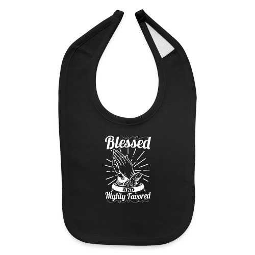 Blessed And Highly Favored (Alt. White Letters) - Baby Bib