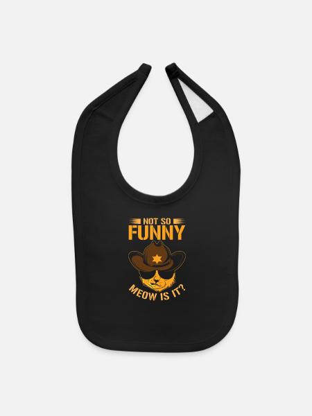 Not So Funny Meow Is It Police Sheriff Cat - Baby Bib - black - Front