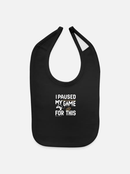 I Paused My Game for This – Funny Gamer Quote Desi - Baby Bib - black - Front