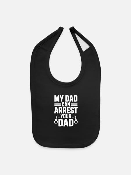 My Dad Can Arrest Your Dad - Baby Bib - black - Front