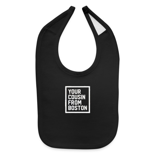 Your Cousin From Boston - Baby Bib