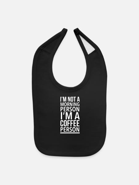 I'm not a morning person I'm a coffee person - Baby Bib - black - Front