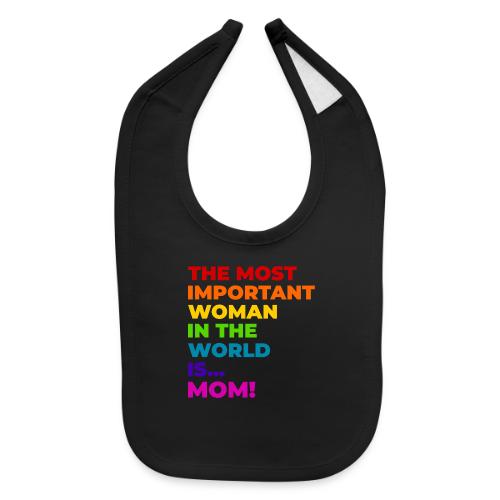 Mom: The Most Important Woman in the World - Baby Bib
