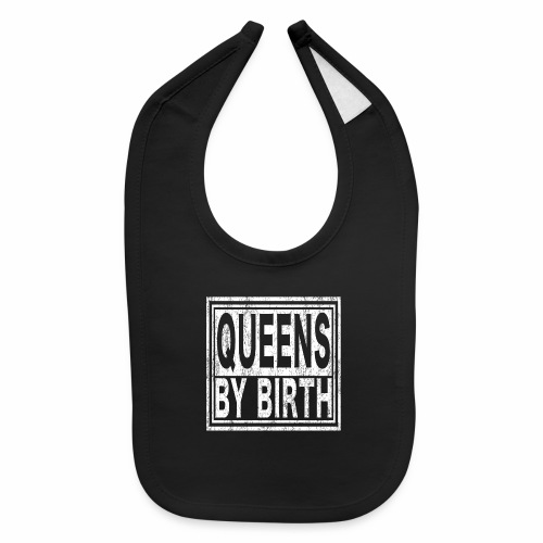 Queens by Birth | New York, NYC, Big Apple. - Baby Bib