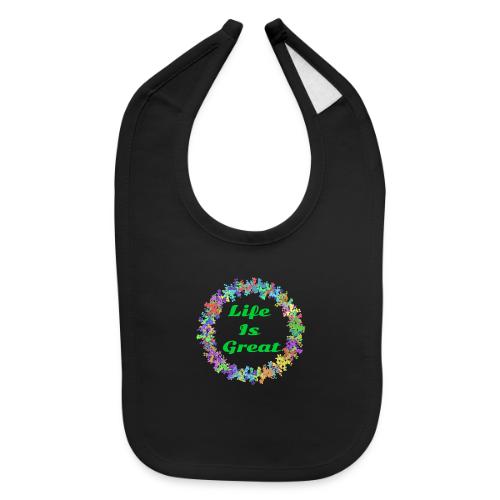 Life Is Great – Positive attitude - Baby Bib