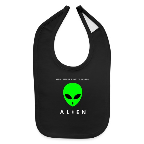 When I Grow Up I Want To Be An Alien - Baby Bib