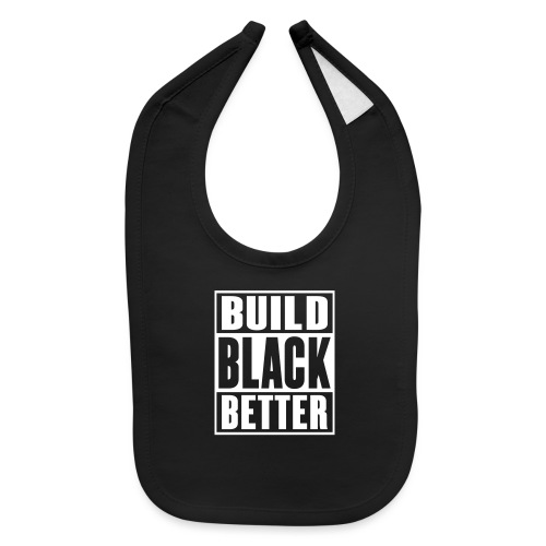 Build Black Better - Baby Bib