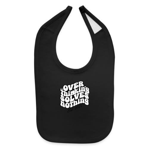 Overthinking Solves Nothing - Baby Bib
