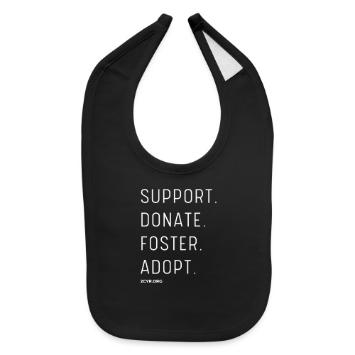 Support. Donate. Foster. Adopt. - Baby Bib
