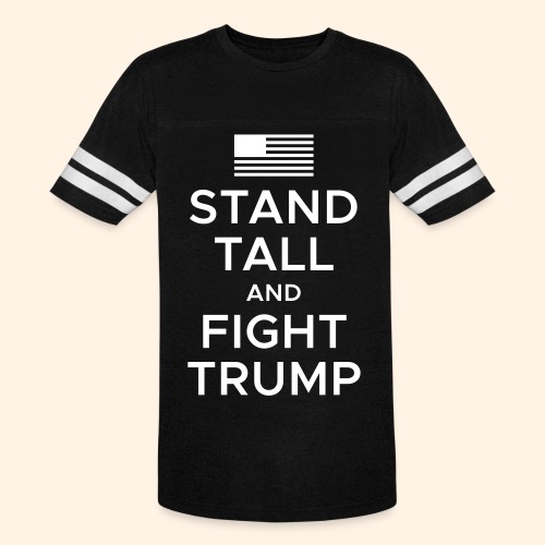 Stand Tall and Fight Trump - Vintage Sports T-Shirt