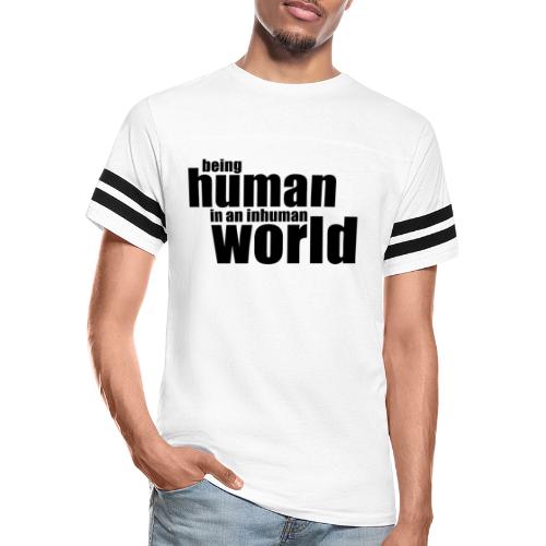 Being human in an inhuman world - Vintage Sports T-Shirt