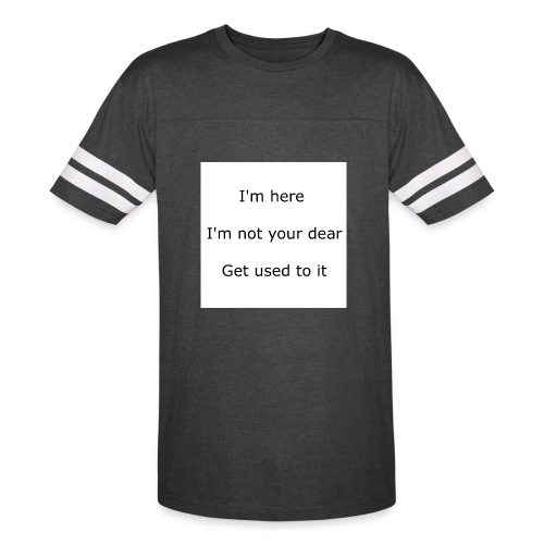 I'M HERE, I'M NOT YOUR DEAR, GET USED TO IT - Vintage Sports T-Shirt