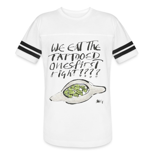 We Eat the Tatooed Ones First - Vintage Sports T-Shirt
