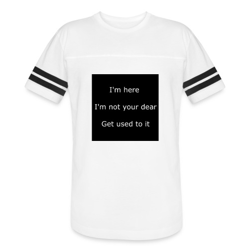 I'M HERE, I'M NOT YOUR DEAR, GET USED TO IT. - Vintage Sports T-Shirt