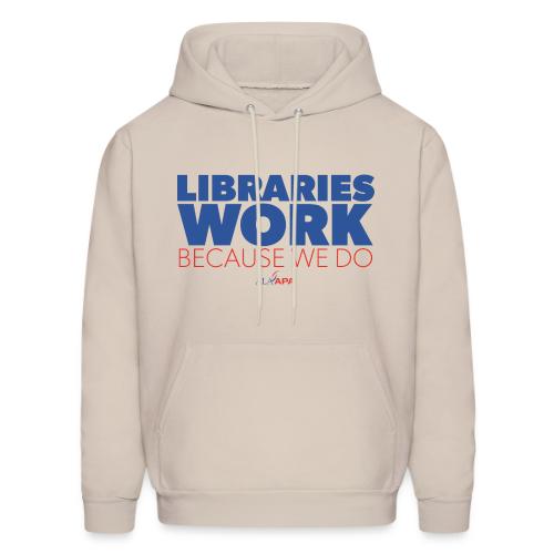 Libraries Work Because We Do - Men's Hoodie